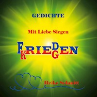 Gedichte Mit Liebe Siegen Frieden Kriegen - Heike Schmitt - E-Book