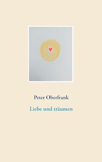 Liebe und träumen - Peter Oberfrank - E-Book