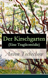 Der Kirschgarten (Eine Tragikomödie) - Anton Tschechow - E-Book