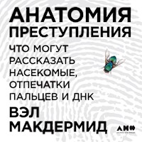 Анатомия преступления: Что могут рассказать насекомые, отпечатки пальцев и ДНК - Вэл Макдермид - Hörbuch