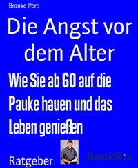 Die Angst vor dem Alter - Branko Perc - E-Book