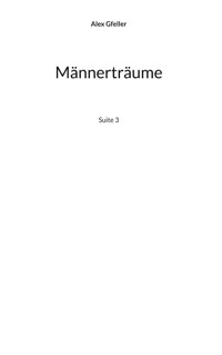 Männerträume - Alex Gfeller - E-Book
