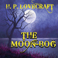 The Moon-Bog - H. P. Lovecraft - Hörbuch