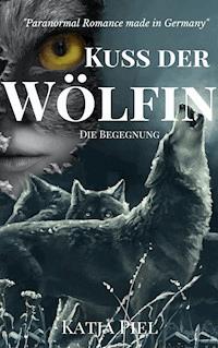 Kuss der Wölfin - Die Begegnung (Band 3) - Katja Piel - E-Book