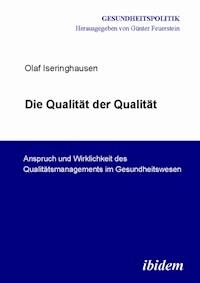 Die Qualität der Qualität. Anspruch und Wirklichkeit des Qualitätsmanagements im Gesundheitswesen - Olaf Iseringhausen - E-Book