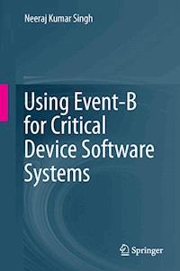 Using Event-B for Critical Device Software Systems - Neeraj Kumar Singh - E-Book