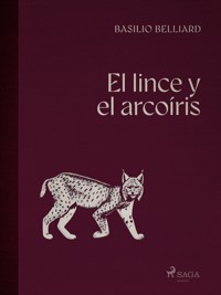 El lince y el arcoíris - Basilio Belliard - E-Book