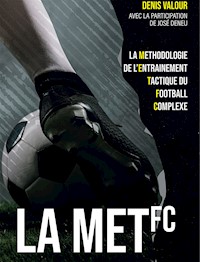 La méthodologie de l'entrainement tactique du football complexe - Denis Valour - E-Book
