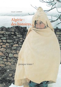 Algérie : des histoires presque vraies ! - Gérard Lambert - E-Book