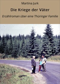 Die Kriege der Väter - Martina Jurk - E-Book