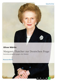 Thatcher zur Deutschen Frage. Bedenkenträgerin gegen die Einheit - Oliver Märtin - E-Book