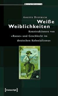 Weiße Weiblichkeiten - Anette Dietrich - E-Book