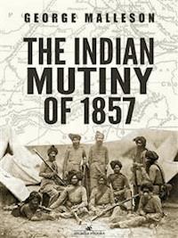The Indian Mutiny of 1857 - George Malleson - E-Book