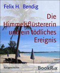 Die Himmelsflüstererin und ein tödliches Ereignis - Felix H. Bendig - E-Book