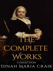 Dinah Maria Craik: The Complete Works - Dinah Maria Craik - E-Book