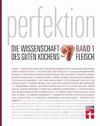 Perfektion Fleisch - Die Wissenschaft des guten Kochens: Band 1 -  - E-Book