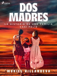 Dos Madres: la historia de una familia casi feliz - Muriel Villanueva - E-Book