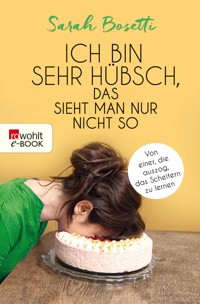 Ich bin sehr hübsch, das sieht man nur nicht so - Sarah Bosetti - E-Book