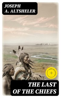 The Last of the Chiefs - Joseph A. Altsheler - E-Book