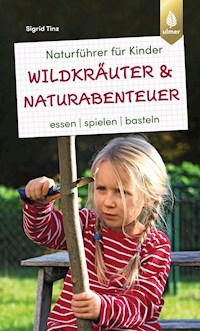 Naturführer für Kinder: Wildkräuter und Naturabenteuer - Sigrid Tinz - E-Book