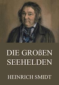 Die großen Seehelden - Heinrich Smidt - E-Book