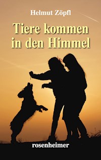 Tiere kommen in den Himmel - Helmut Zöpfl - E-Book