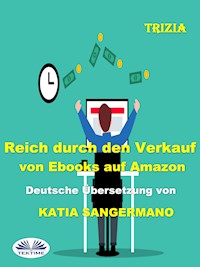 Reich Durch Den Verkauf Von Ebooks Auf Amazon - Trizia - E-Book