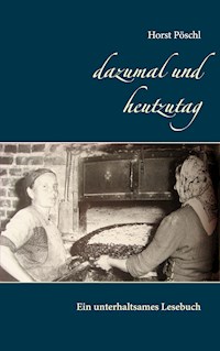 dazumal und heutzutag - Horst Pöschl - E-Book