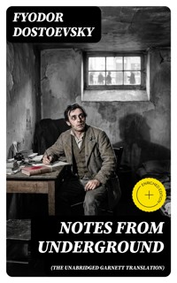 Notes from Underground (The Unabridged Garnett Translation) - Fyodor Dostoevsky - E-Book