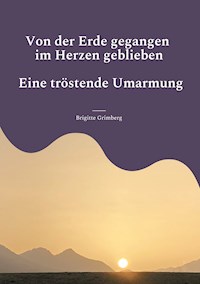 Von der Erde gegangen - im Herzen geblieben - Brigitte Grimberg - E-Book