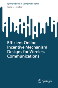 Efficient Online Incentive Mechanism Designs for Wireless Communications - Gang Li - E-Book