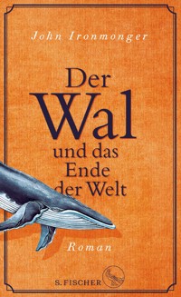 Der Wal und das Ende der Welt - John Ironmonger - E-Book