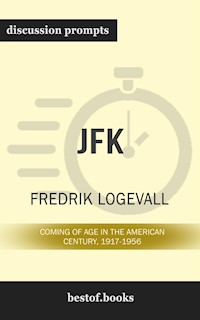 Summary: “JFK: Coming of Age in the American Century, 1917-1956" by Fredrik Logevall  - Discussion Prompts - bestof.me - E-Book
