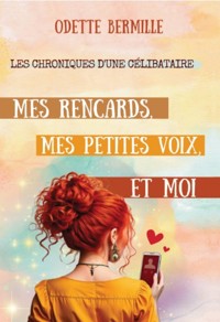 Mes rencards, mes petites voix et moi - Odette Bermille - E-Book