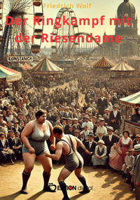 Der Ringkampf mit der Riesendame - Friedrich Wolf - E-Book