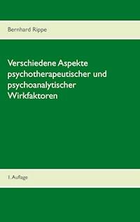 Verschiedene Aspekte psychotherapeutischer und psychoanalytischer Wirkfaktoren - Bernhard Rippe - E-Book