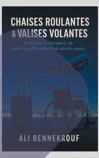 Chaises roulantes & valises volantes - Ali Bennekrouf - E-Book