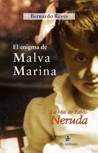 El enigma de Malva Marina: la hija de Pablo Neruda - Bernardo Reyes - E-Book