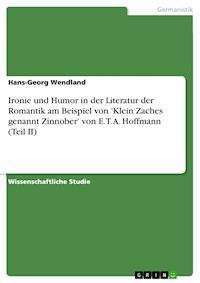 Ironie und Humor in der Literatur der Romantik  am Beispiel von 'Klein Zaches genannt Zinnober' von E. T. A. Hoffmann (Teil II) - Hans-Georg Wendland - E-Book