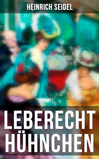 Leberecht Hühnchen - Heinrich Seidel - E-Book