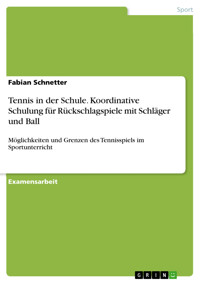 Tennis in der Schule. Koordinative Schulung für Rückschlagspiele mit Schläger und Ball - Fabian Schnetter - E-Book