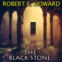 The Black Stone - Robert E. Howard - Hörbuch