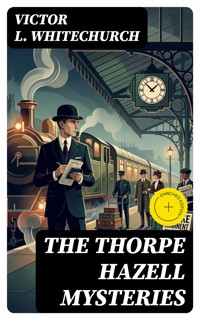 The Thorpe Hazell Mysteries - Victor L. Whitechurch - E-Book