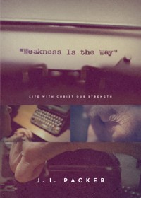 Weakness Is the Way - J. I. Packer - E-Book