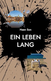 Ein Leben lang - Haen Son - E-Book