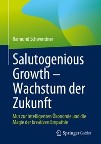 Salutogenious Growth – Wachstum der Zukunft - Raimund Schwendner - E-Book