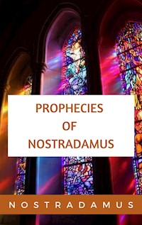 The Prophecies of Nostradamus - Nostradamus Nostradamus - E-Book