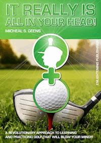 It Really Is All in Your Head! - Micheal S. Geens - E-Book