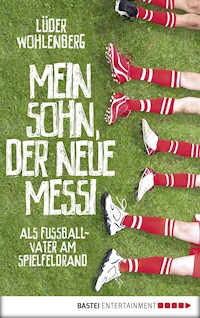 Mein Sohn, der neue Messi - Lüder Wohlenberg - E-Book