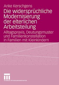 Die widersprüchliche Modernisierung der elterlichen Arbeitsteilung - Anke Kerschgens - E-Book